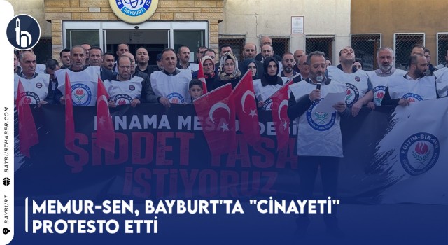 Memur-Sen, Bayburt'ta "Cinayeti" Protesto Etti