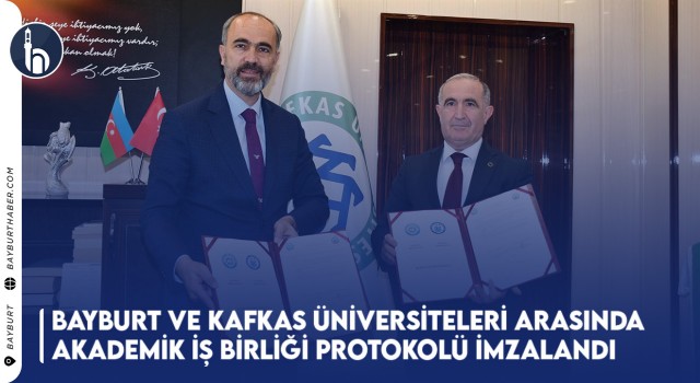 Bayburt ve Kafkas Üniversiteleri Arasında Akademik İş Birliği Protokolü İmzalandı