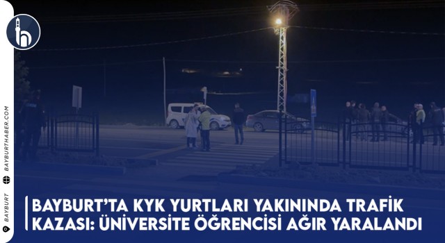 Bayburt’ta KYK Yurtları Yakınında Trafik Kazası: Üniversite Öğrencisi Ağır Yaralandı