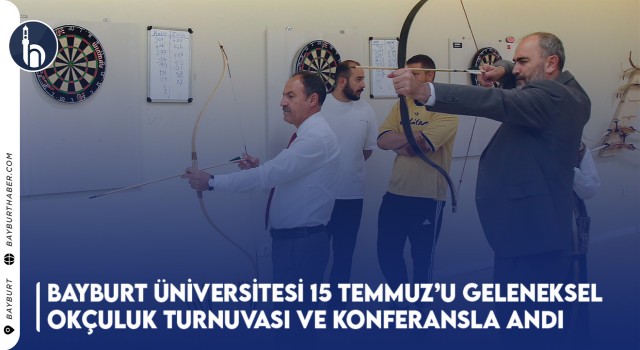 Bayburt Üniversitesi 15 Temmuz’u Geleneksel Okçuluk Turnuvası ve Konferansla Andı