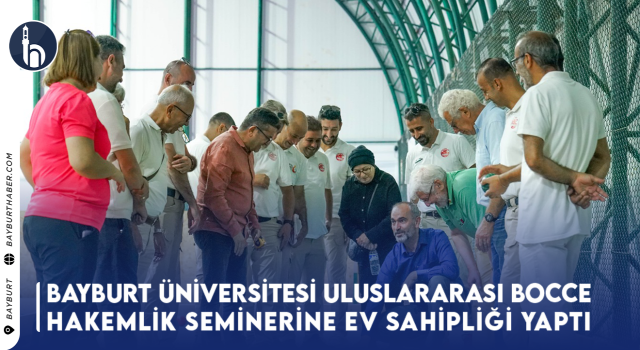 Bayburt Üniversitesi Uluslararası Bocce Hakemlik Seminerine Ev Sahipliği Yaptı