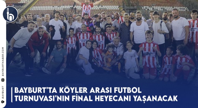 Bayburt'ta Köyler Arası Futbol Turnuvası'nın Final Heyecanı Yaşanacak