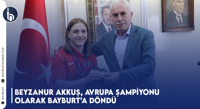 Beyzanur Akkuş, Avrupa Şampiyonu Olarak Bayburt’a Döndü