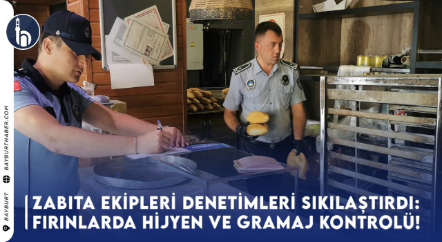 Bayburt Belediyesi Fırın Denetimlerini Sıkılaştırdı: Hijyen ve Gramaj Kontrolü!