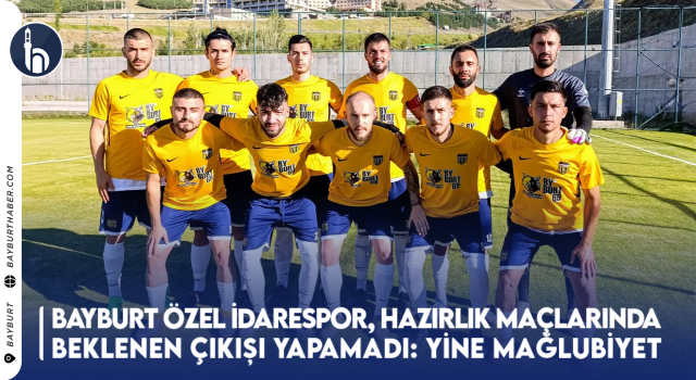 Bayburt Özel İdarespor, Hazırlık Maçlarında Beklenen Çıkışı Yapamadı: Pazarspor Karşısında Yine Mağlubiyet