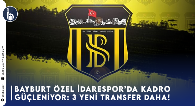 Bayburt Özel İdarespor’da Kadro Güçleniyor: 3 Yeni Transfer Daha!