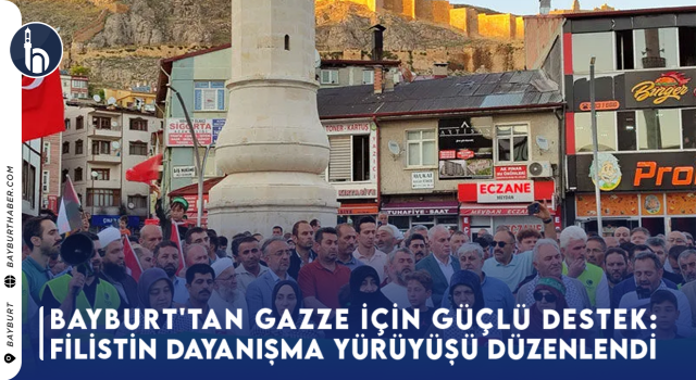 Bayburt'tan Gazze İçin Güçlü Destek: Filistin Dayanışma Yürüyüşü