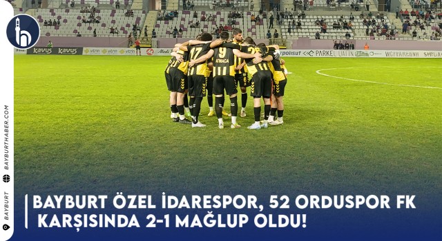 Bayburt Özel İdare Spor, 52 Orduspor FK Karşısında 2-1 Mağlup Oldu!