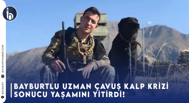 Bayburt'lu Uzman Çavuş Kalp Krizi Sonucu Yaşamını Yitirdi!