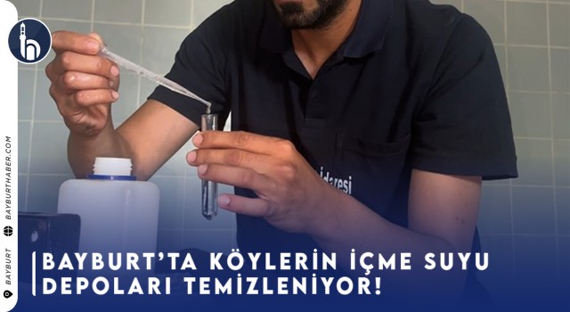 Bayburt'ta Köylerin İçme Suyu Depoları Temizleniyor!