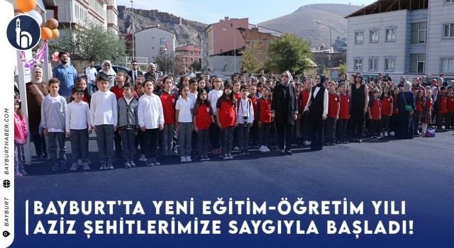 Bayburt'ta Yeni Eğitim-Öğretim Yılı Aziz Şehitlerimize Saygıyla Başladı