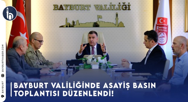 Bayburt Valiliğinde Asayiş Basın Toplantısı Düzenlendi!