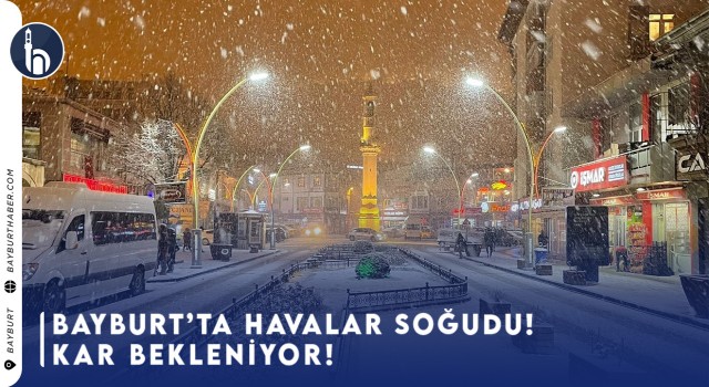 Bayburt'ta Havalar Soğudu! Kar Bekleniyor!