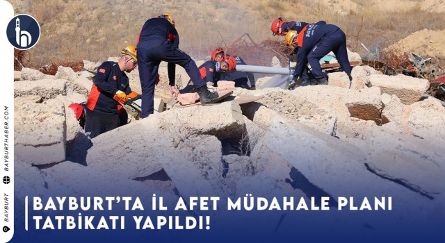 Bayburt'ta İl Afet Müdahale Planı Tatbikatı Yapıldı!