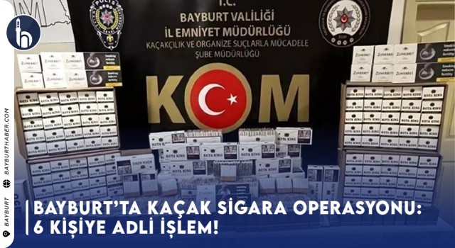 Bayburt'ta Kaçak Sigara Operasyonu: 6 Kişiye Adli İşlem!