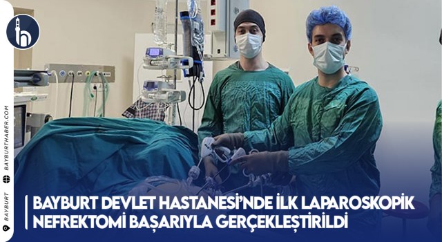 Bayburt Devlet Hastanesi’nde İlk Laparoskopik Nefrektomi Başarıyla Gerçekleştirildi