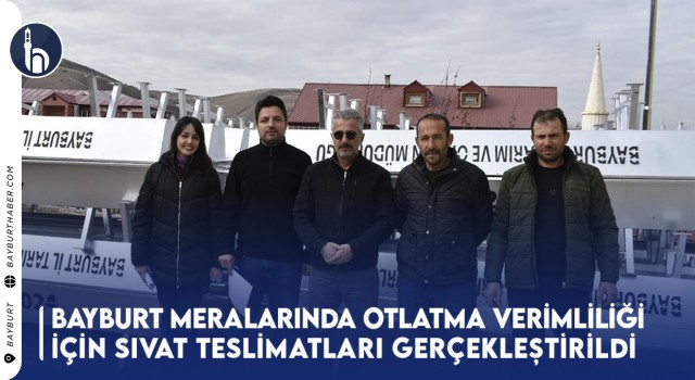 Bayburt Meralarında Otlatma Verimliliği İçin Sıvat Teslimatları Gerçekleştirildi