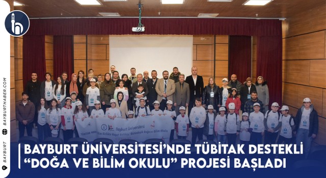 Bayburt Üniversitesi’nde TÜBİTAK Destekli “Doğa ve Bilim Okulu” Projesi Başladı