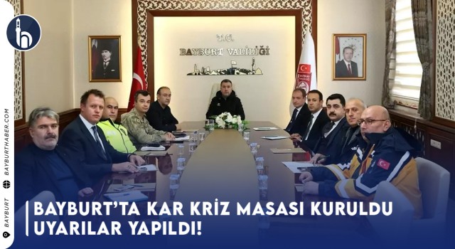 Bayburt’ta Kar Kriz Masası Kuruldu, Uyarılar Yapıldı!