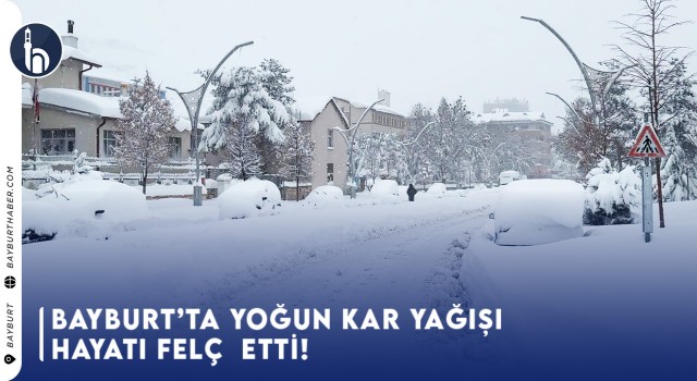 Bayburt'ta Yoğun Kar Yağışı Hayatı Felç Etti!