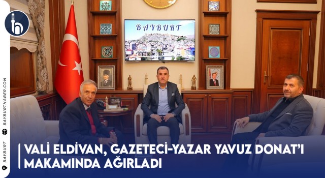 Vali Eldivan, Gazeteci-Yazar Yavuz Donat’ı Makamında Ağırladı