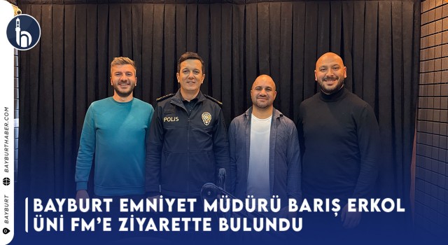 Bayburt Emniyet Müdürü Barış Erkol Üni FM’e Ziyarette Bulundu