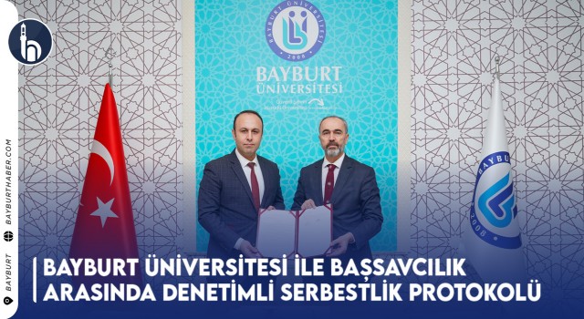 Bayburt Üniversitesi ile Başsavcılık Arasında Denetimli Serbestlik Protokolü