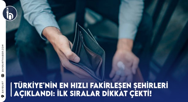 Türkiye'nin En Hızlı Fakirleşen Şehirleri Açıklandı: İlk Sıralar Dikkat Çekti!