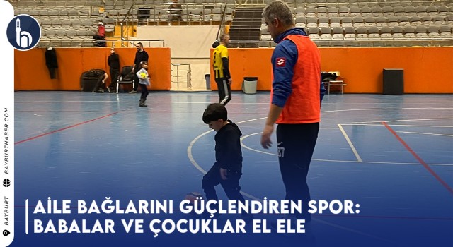 Aile Bağlarını Güçlendiren Spor: Babalar ve Çocuklar El Ele