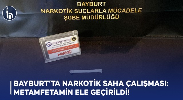 Bayburt’ta Narkotik Saha Çalışması: Metamfetamin Ele Geçirildi