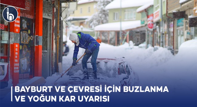 "Bayburt ve Çevresi İçin Buzlanma ve Yoğun Kar Uyarısı