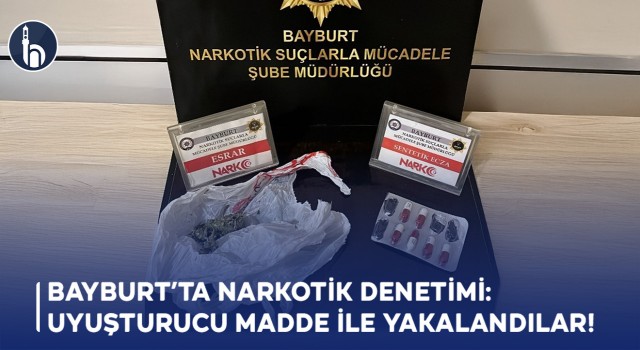 Bayburt’ta Narkotik Denetimi: Uyuşturucu Madde ile Yakalandılar!