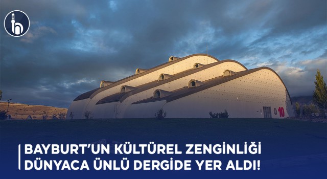 Bayburt’un Kültürel Zenginliği Dünyaca Ünlü Dergide Yer Aldı!