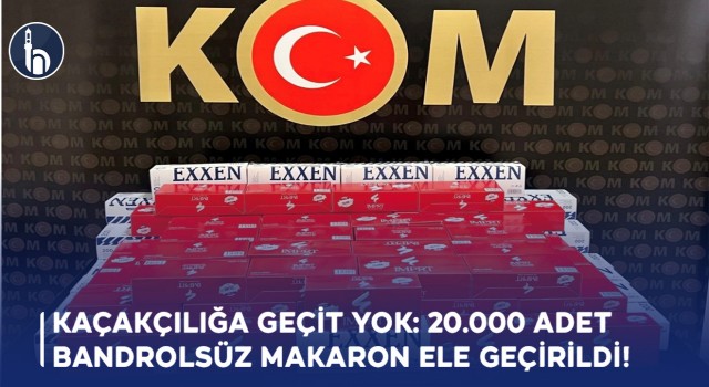 Kaçakçılığa Geçit Yok: 20.000 Adet Bandrolsüz Makaron Ele Geçirildi