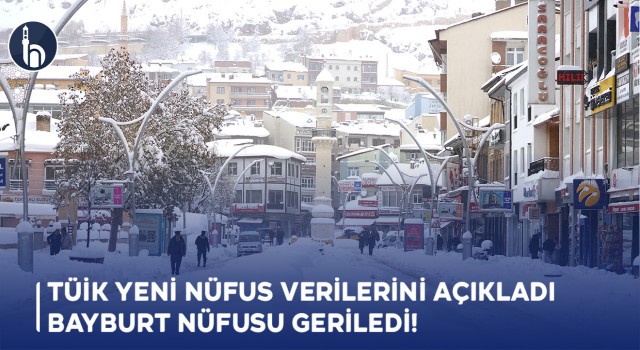 TÜİK Yeni Nüfus Verilerini Açıkladı, Bayburt nüfusu geriledi!