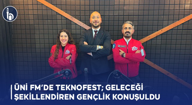 Üni FM Stüdyolarında Teknofest; Geleceği Şekillendiren Gençlik Konuşuldu