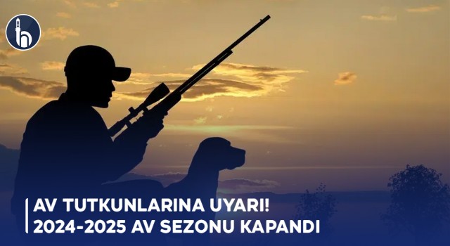 Av tutkunlarına Uyarı! 2024-2025 Av Sezonu Kapandı