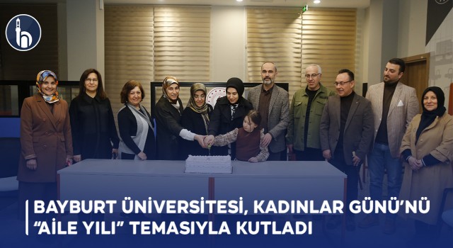 Bayburt Üniversitesi, Kadınlar Günü’nü “Aile Yılı” Temasıyla Kutladı