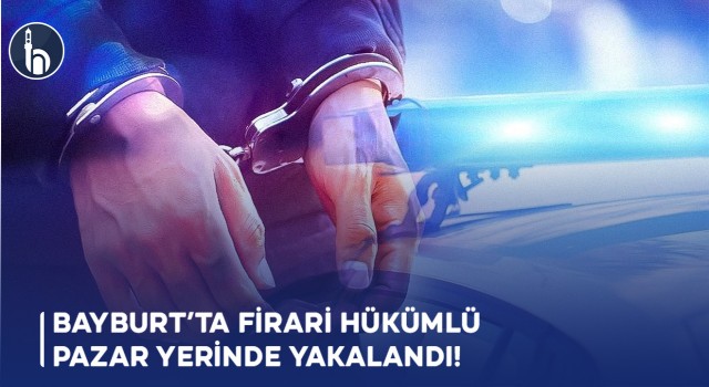 Bayburt’ta Firari Hükümlü Pazar Yerinde Yakalandı!