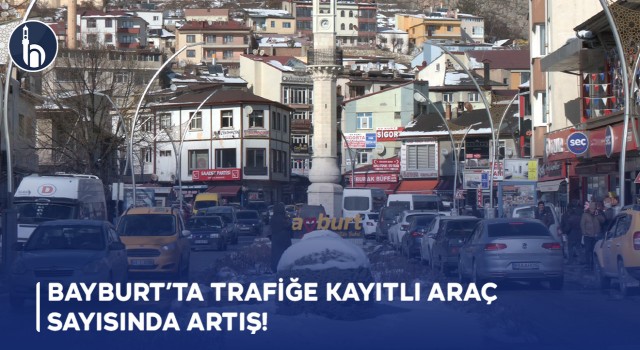 Bayburt’ta Trafiğe Kayıtlı Araç Sayısında Artış!