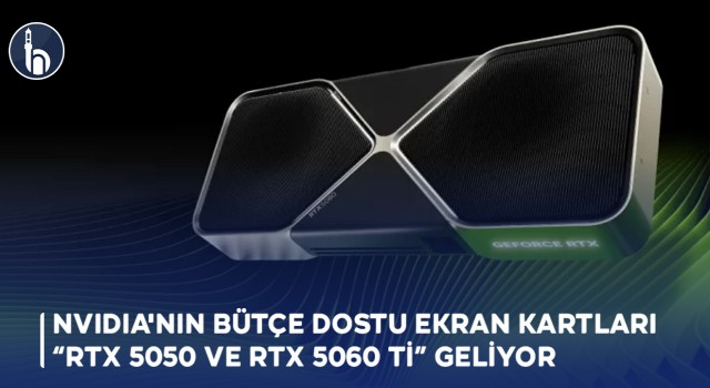 NVIDIA'nın Yeni Bütçe Dostu Ekran Kartları RTX 5060 ve RTX 5050 Geliyor