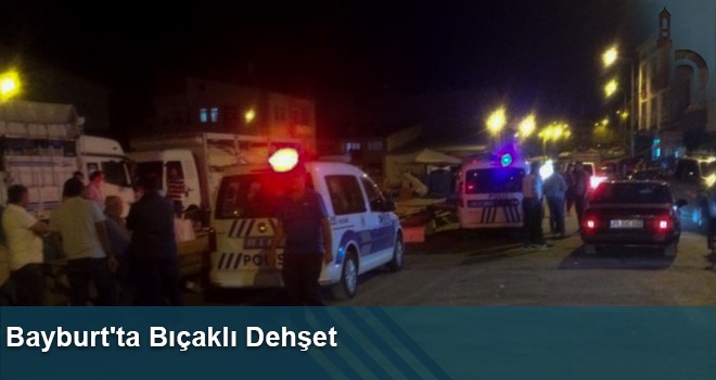 Bayburt'ta Bıçaklı Dehşet