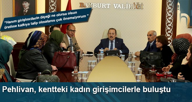 Bayburt Valisi Pehlivan, Kadın Girişimcilerle Bir Araya Geldi