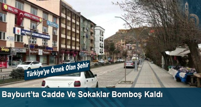 Bayburt’ta Cadde Ve Sokaklar Bomboş Kaldı