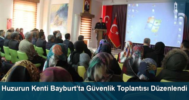 Huzurun Kenti Bayburt’ta Güvenlik Toplantısı Düzenlendi