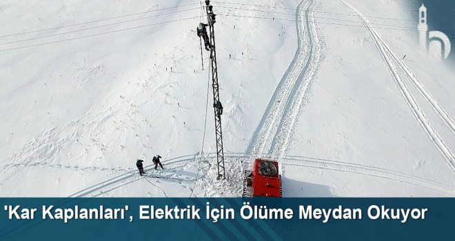 'Kar Kaplanları', köyleri elektriksiz bırakmamak için ölüme meydan okuyor