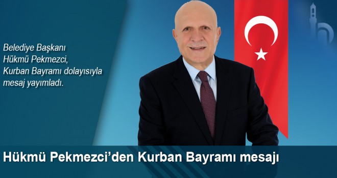 Hükmü Pekmezci, Kurban Bayramı Dolayısıyla Mesaj Yayımladı.