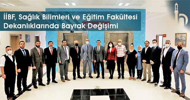 İİBF, Sağlık Bilimleri ve Eğitim Fakültesi Dekanlıklarında Bayrak Değişimi