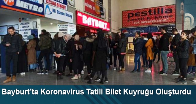 Bayburt’ta Koronavirus Tatili Bilet Kuyruğu Oluşturdu