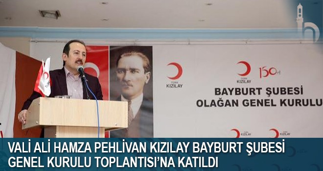 Vali Ali Hamza Pehlivan Kızılay Bayburt Şubesi Genel Kurulu Toplantısı’na Katıldı